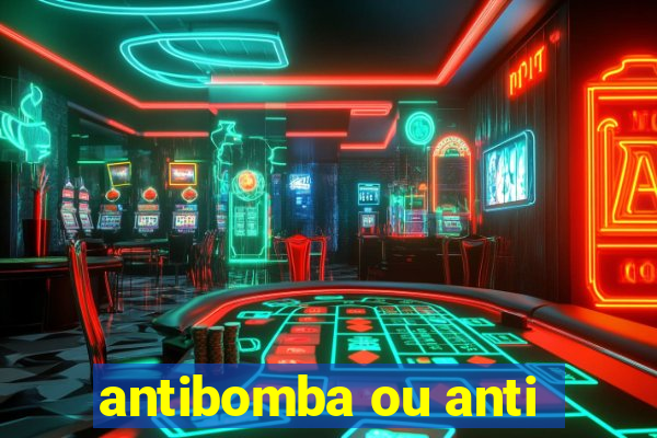 antibomba ou anti-bomba